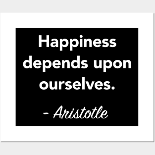 Aristotle Quote - Happiness depends upon ourselves Posters and Art